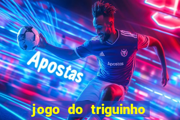 jogo do triguinho de ganhar dinheiro